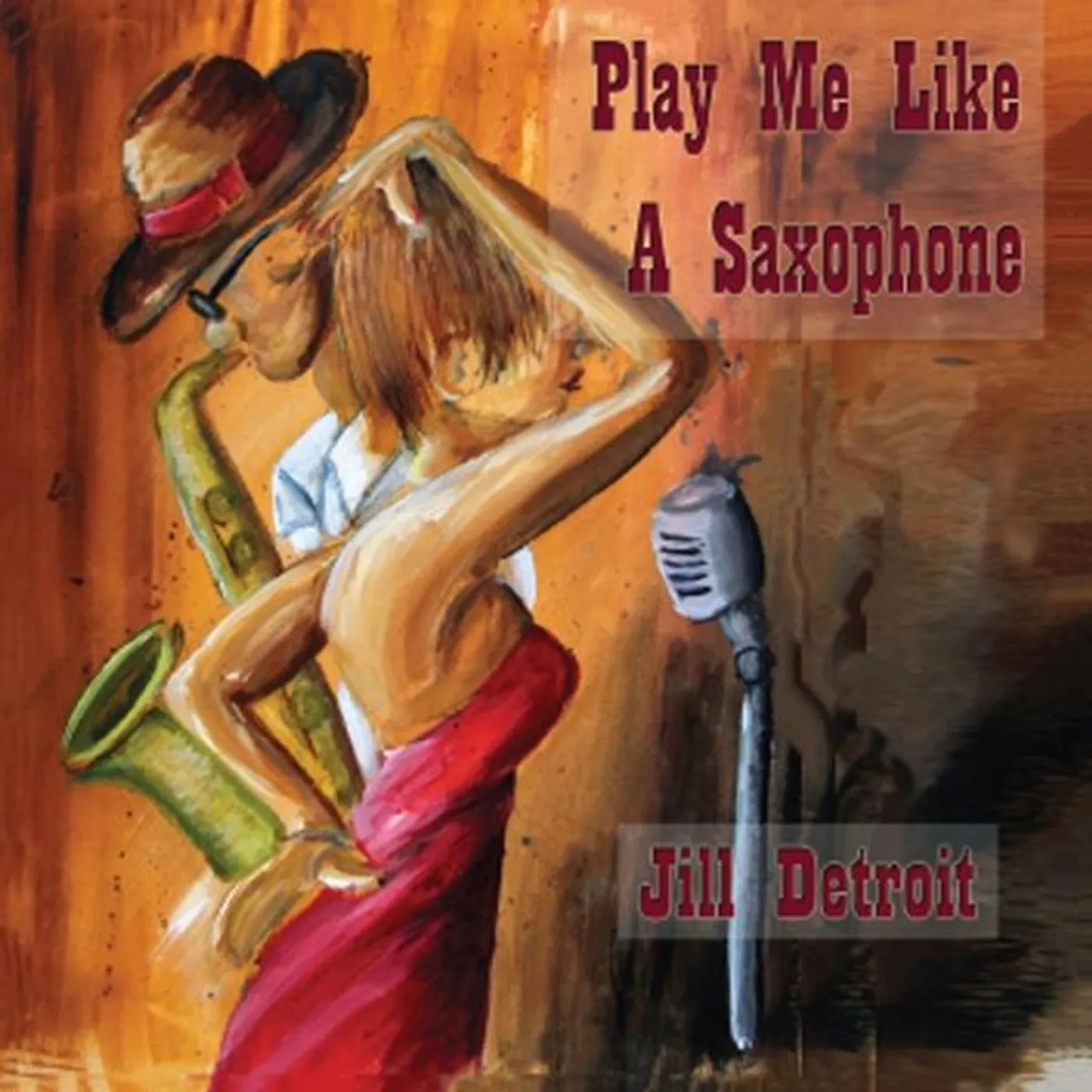 Jill Detroit PLAY ME LIKE A SAXOPHONE CD