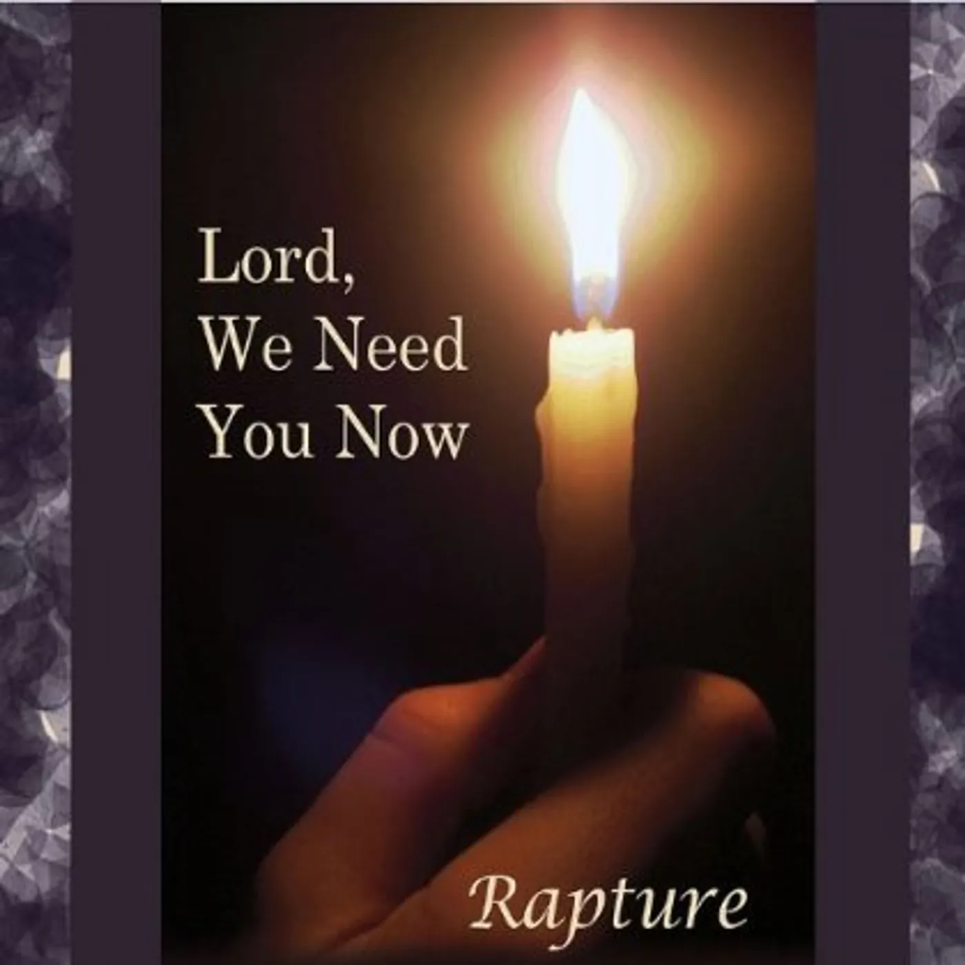 Rapture LORD WE NEED YOU NOW CD