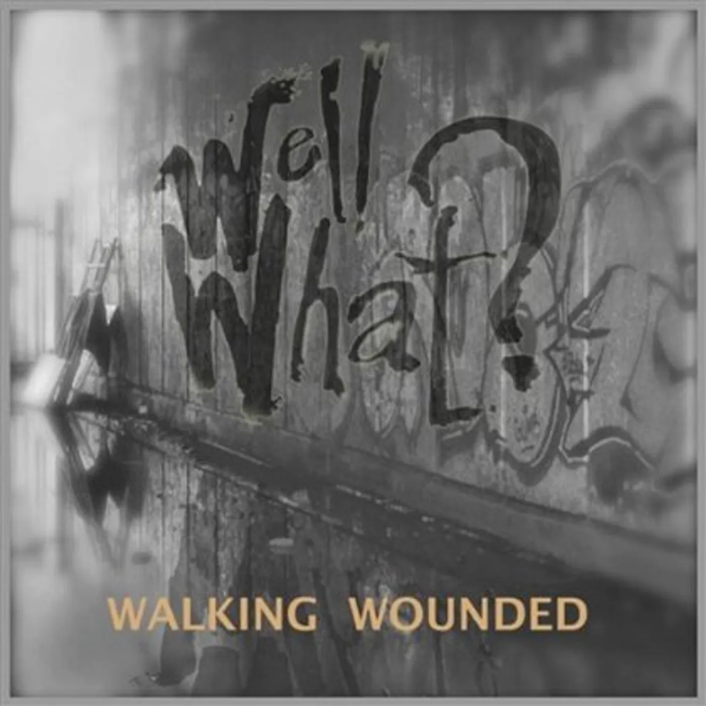 Walking Wounded WELL WHAT? CD