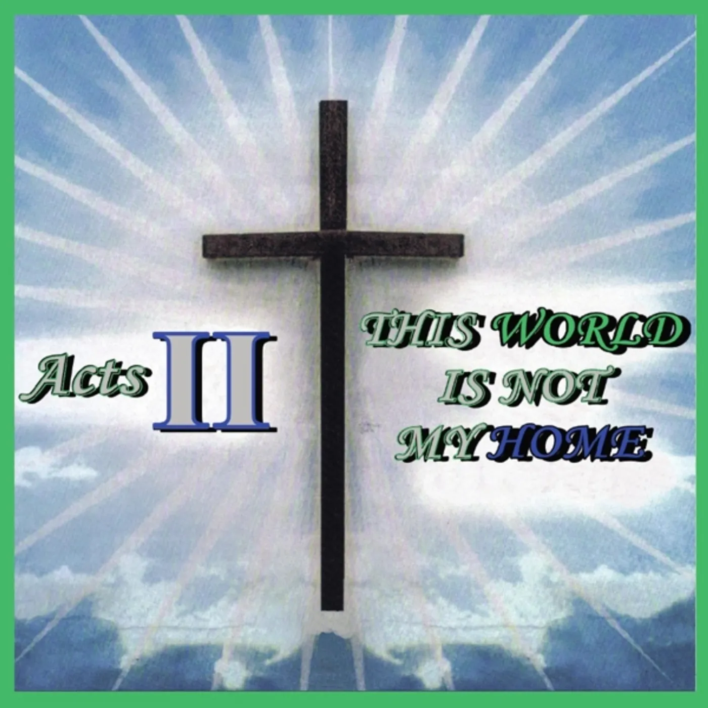 Acts II THIS WORLD IS NOT MY HOME CD