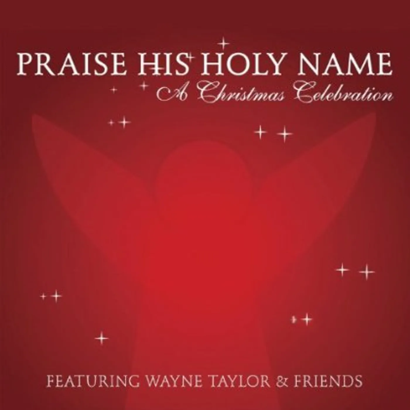 Wayne Taylor PRAISE HIS HOLY NAME: A CHRISTMAS CELEBRATION CD