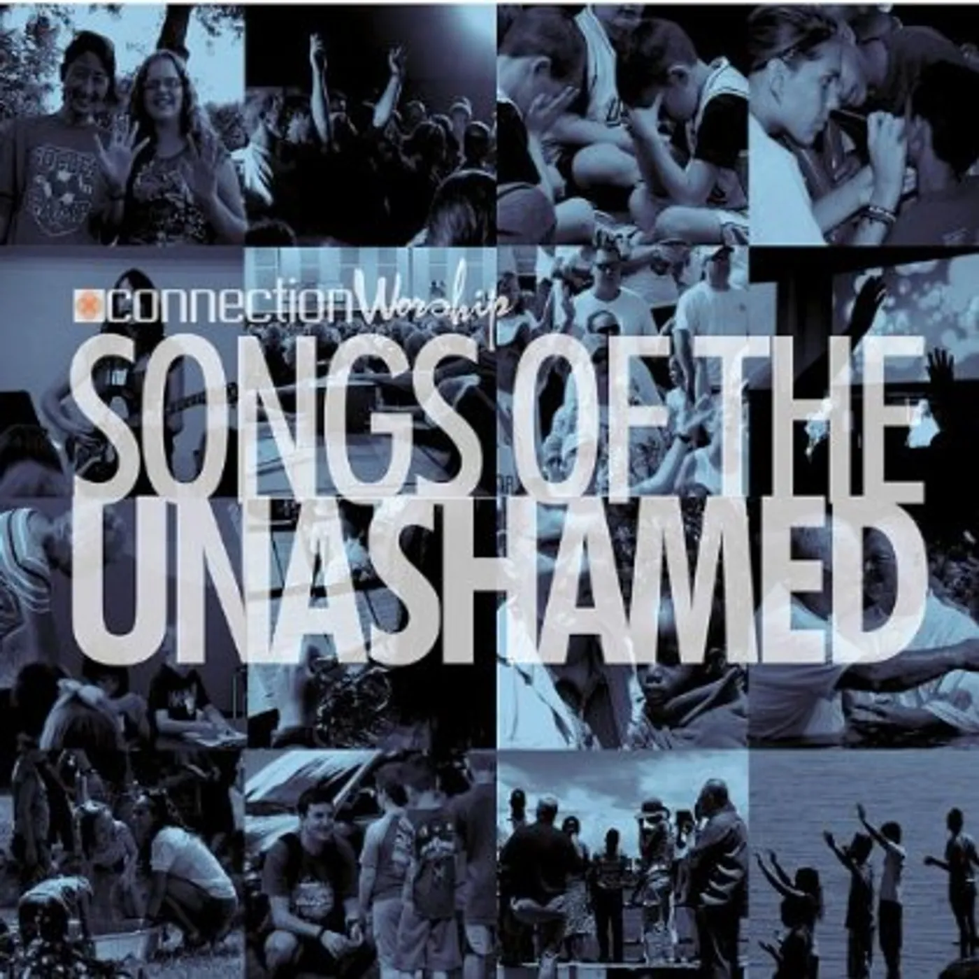 Connection Worship SONGS OF THE UNASHAMED CD