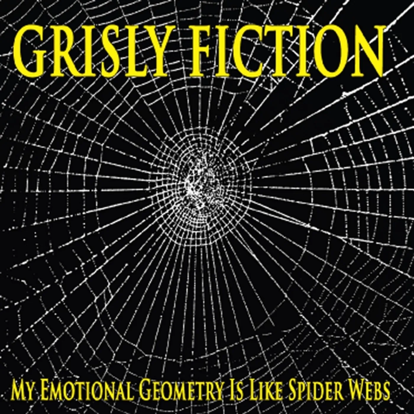 Grisly Fiction MY EMOTIONAL GEOMETRY IS LIKE SPIDER WEBS CD