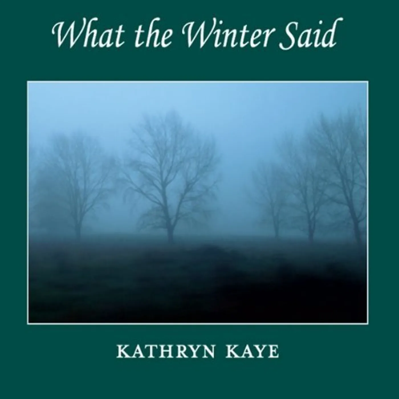 Kathryn Kaye WHAT THE WINTER SAID CD