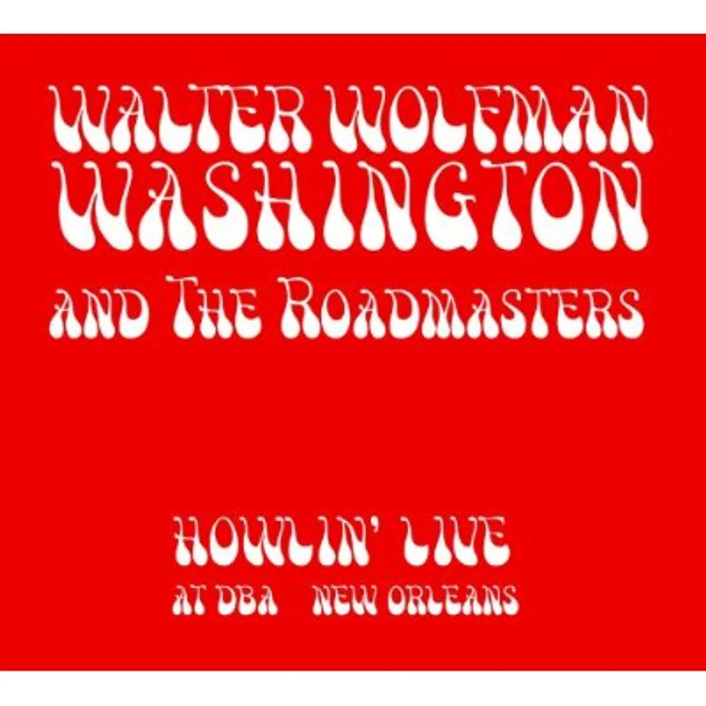 Walter Wolfman Washington & The Roadmasters HOWLIN LIVE AT DBA NEW ORLEANS CD