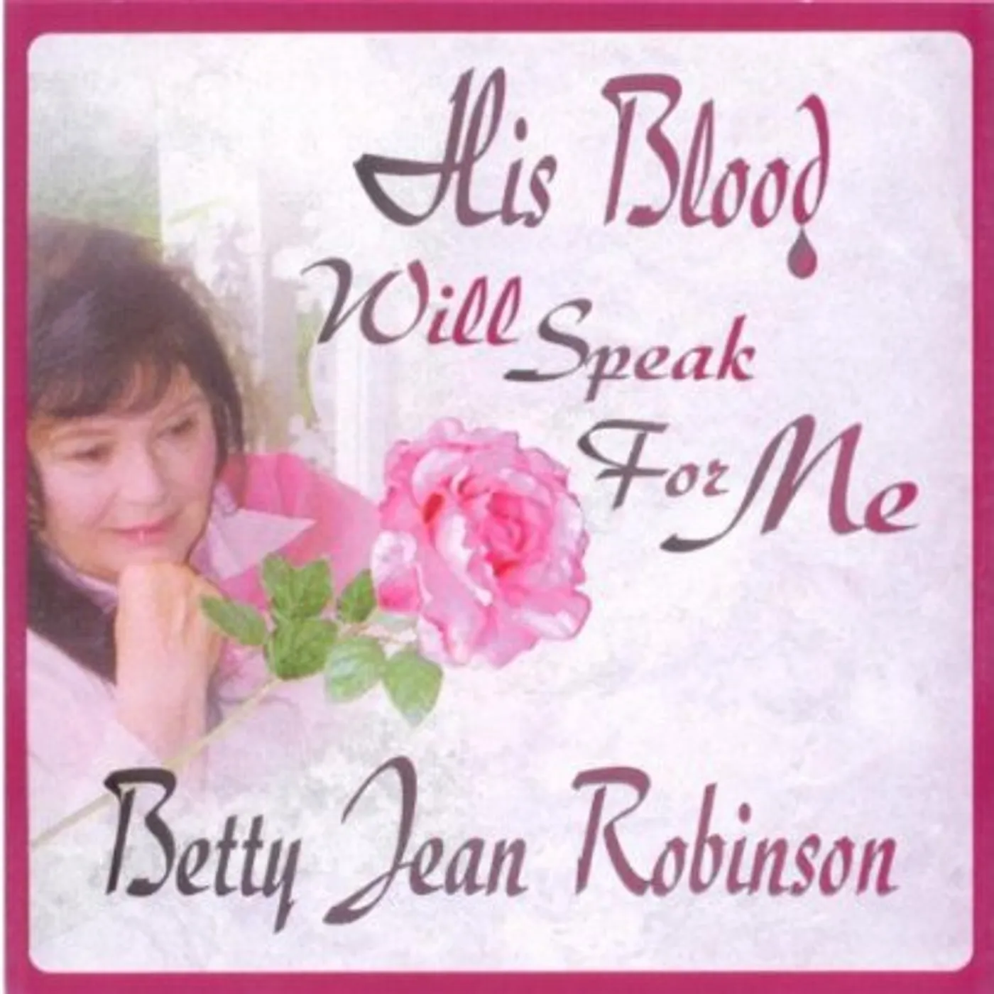 Betty Jean Robinson HIS BLOOD WILL SPEAK FOR ME CD