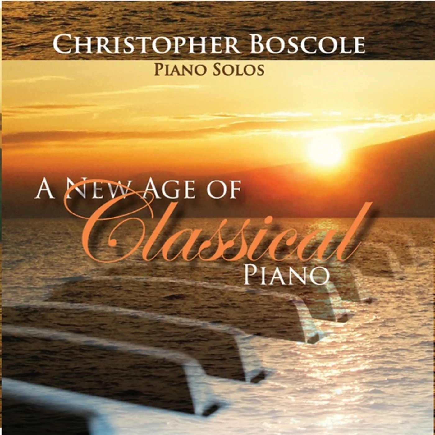 Christopher Boscole A NEW AGE OF CLASSICAL PIANO CD