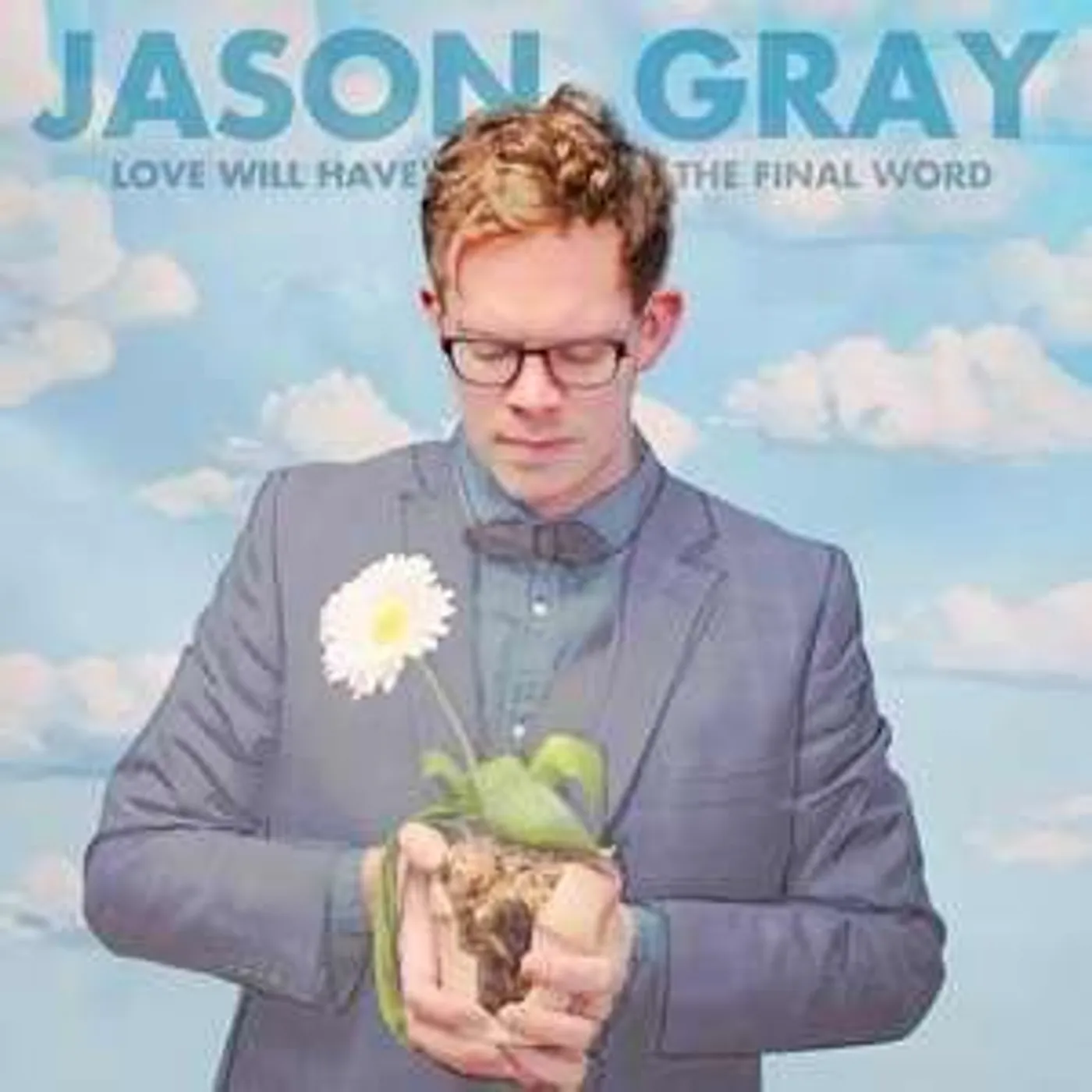 Jason Gray LOVE WILL HAVE THE FINAL WORD CD