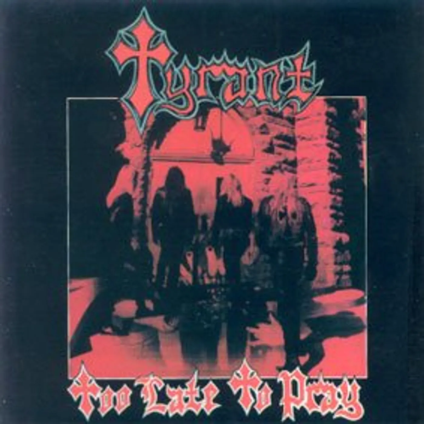Tyrant TOO LATE TO PRAY CD
