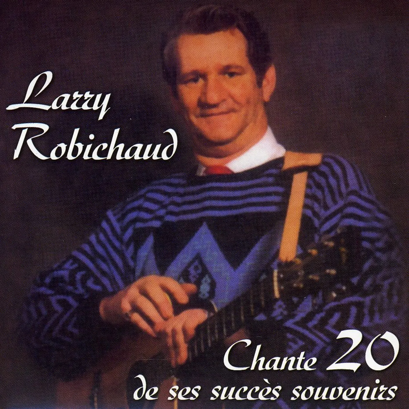 Larry Robichaud CHANTE 20 DE SES SUCCES SOUVENIRS CD
