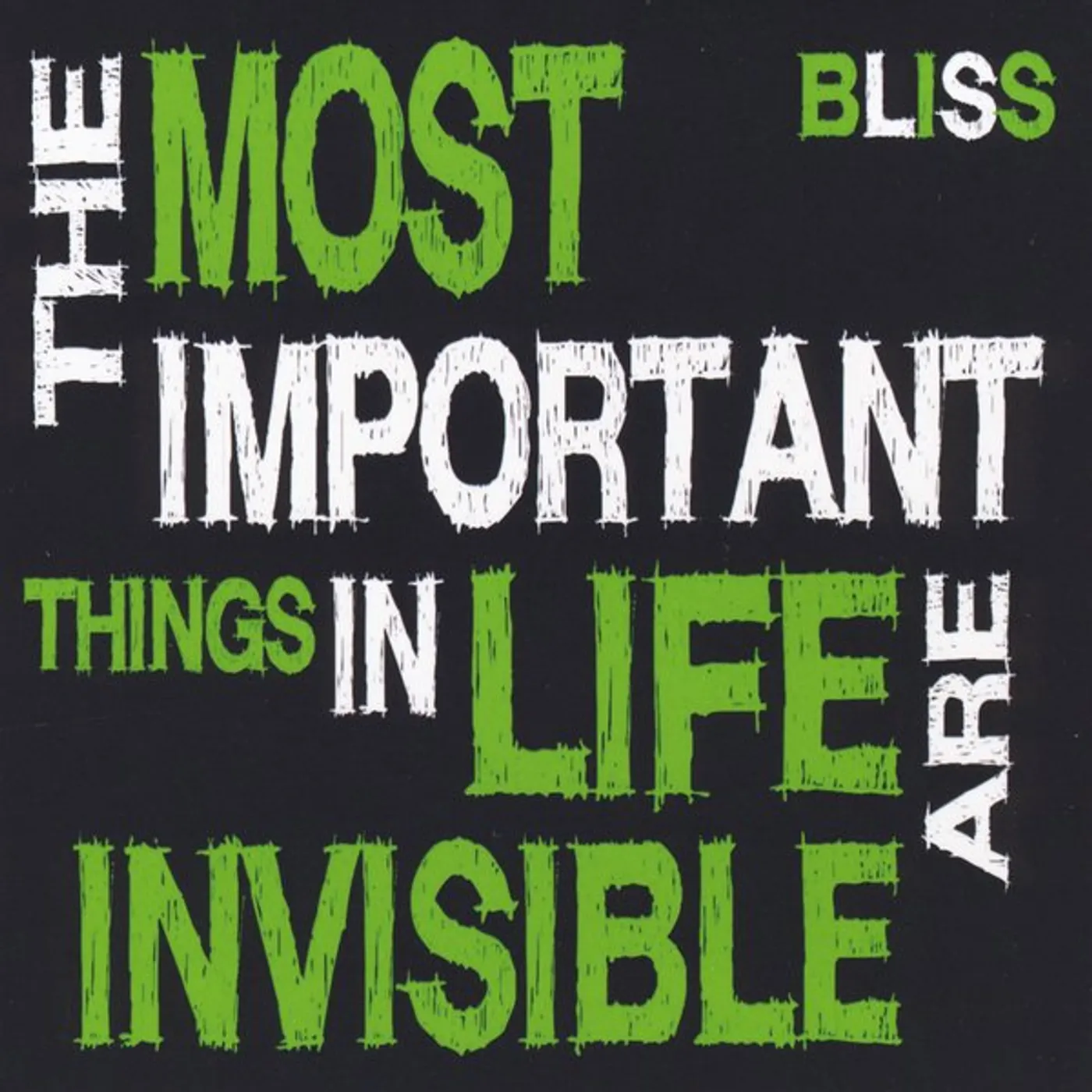 Bliss MOST IMPORTANT THINGS IN LIFE ARE INVISIBLE CD