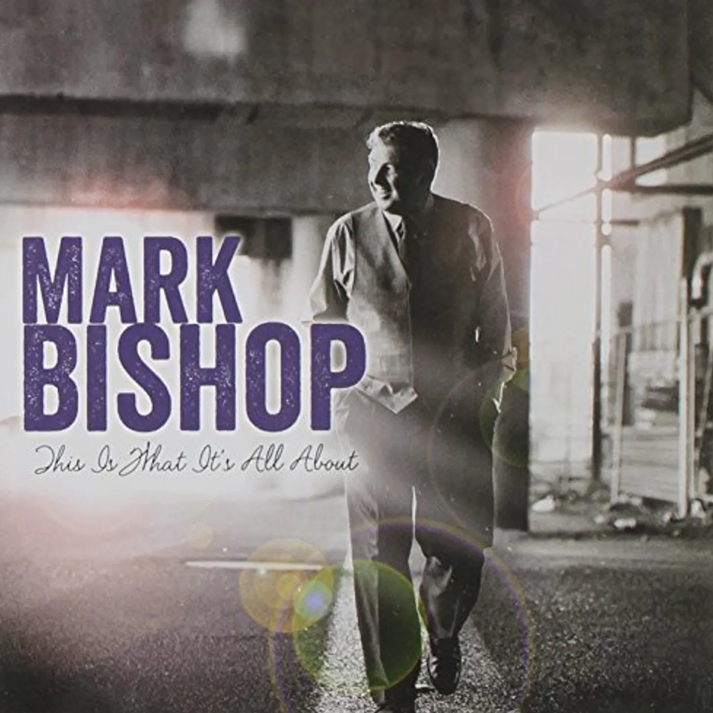 Mark Bishop THIS IS WHAT IT'S ALL ABOUT CD