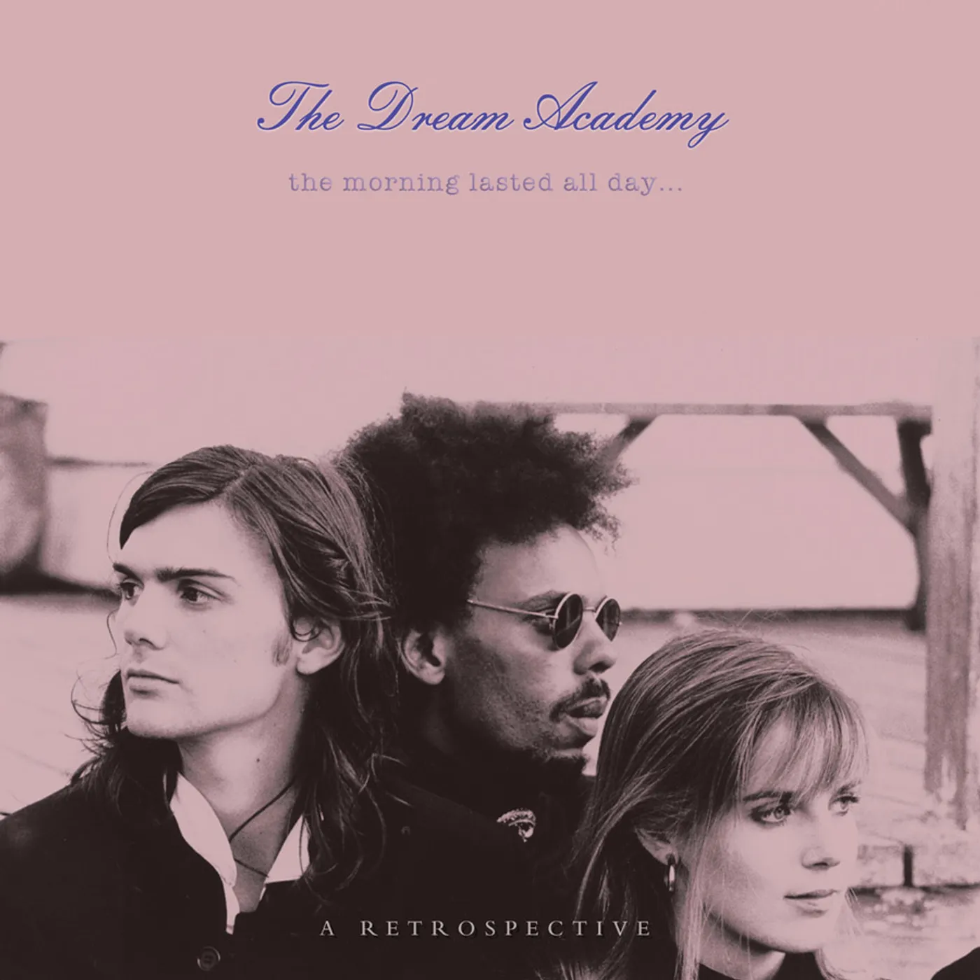 The Dream Academy MORNING LASTED ALL DAY: A RETROSPECTIVE CD