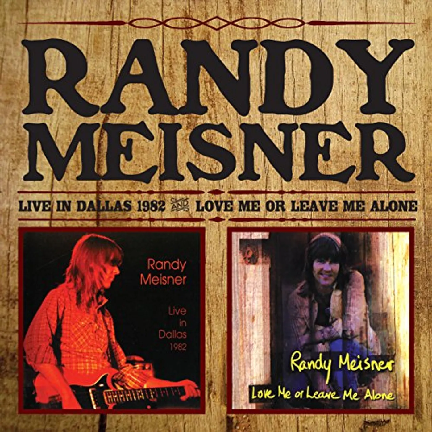 Randy Meisner LIVE IN DALLAS/LOVE ME OR LEAVE ME ALONE CD