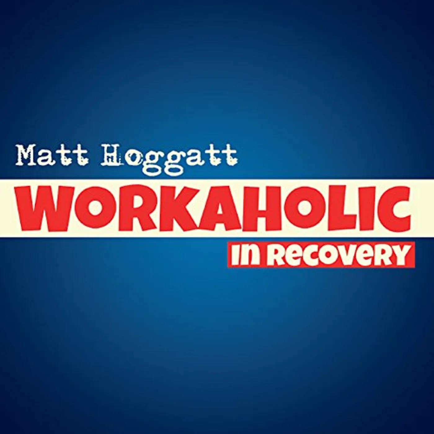 Matt Hoggatt WORKAHOLIC IN RECOVERY CD
