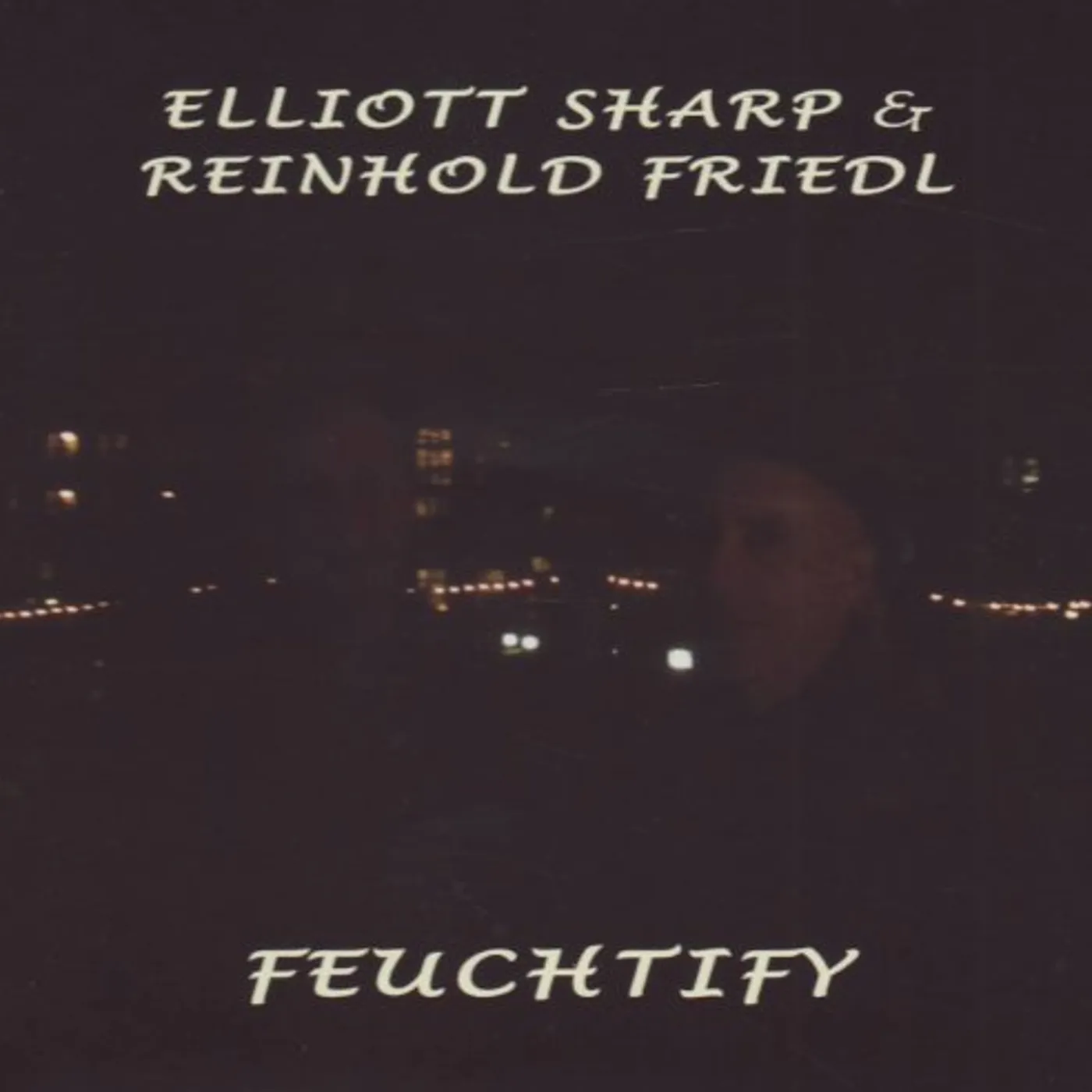 Elliott Sharp FEUCHTIFY WITH REINHOLD FRIEDL CD