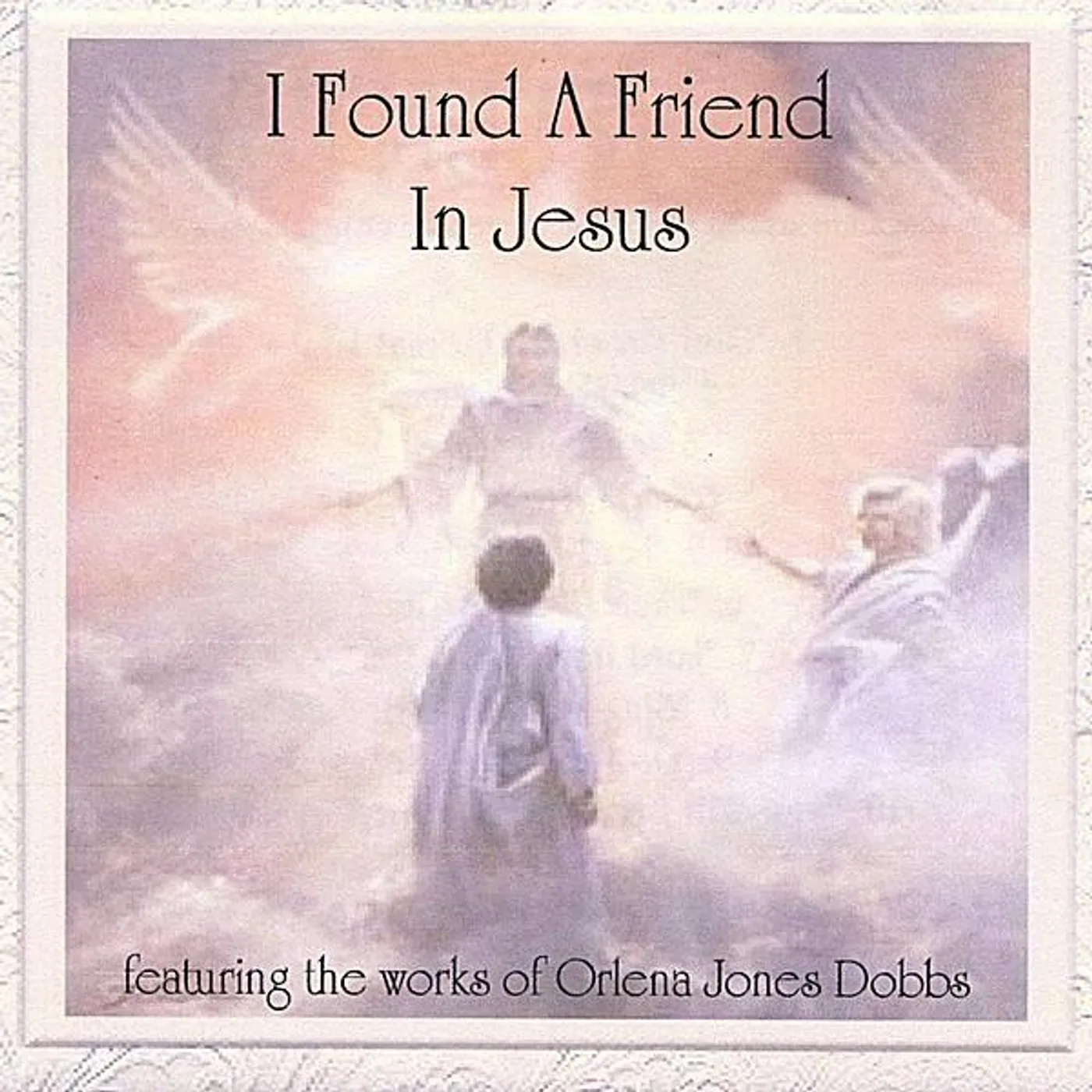 Orlena Jones Dobbs I FOUND A FRIEND IN JESUS CD