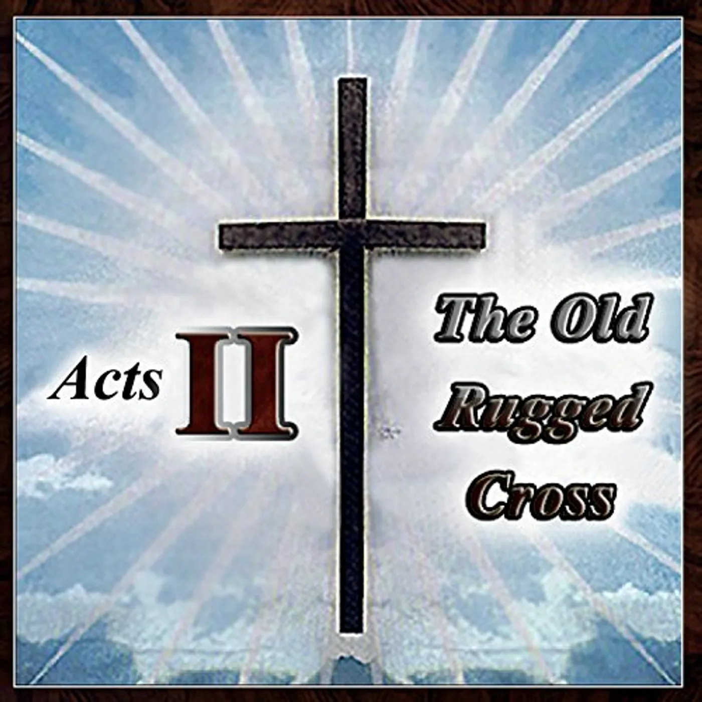 Acts II OLD RUGGED CROSS CD