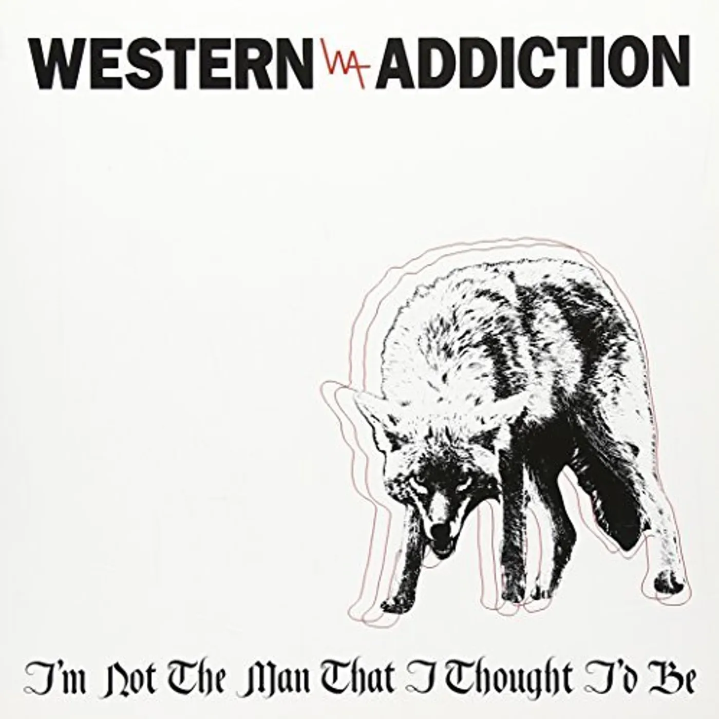 Western Addiction I'm Not the Man That I Thought I'd Be Vinyl Record