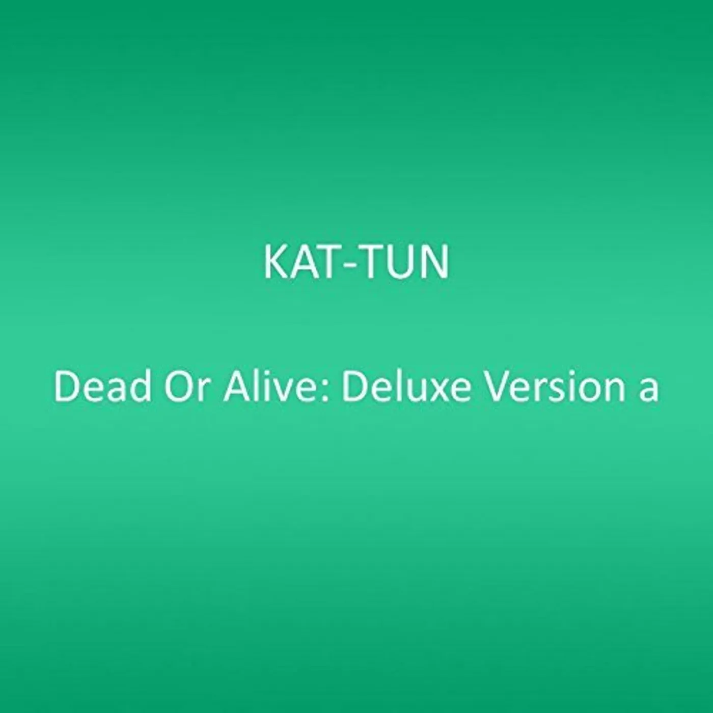 KAT-TUN DEAD OR ALIVE: DELUXE VERSION A CD