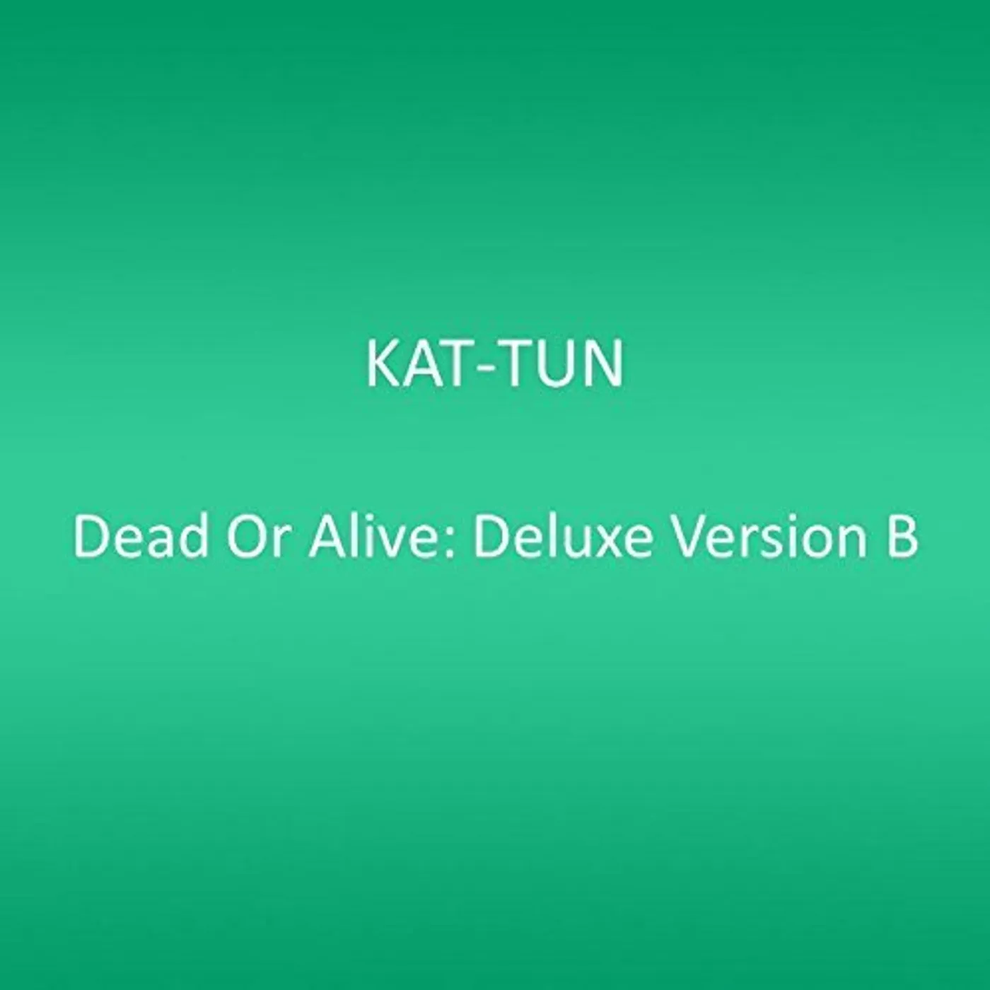 KAT-TUN DEAD OR ALIVE: DELUXE VERSION B CD
