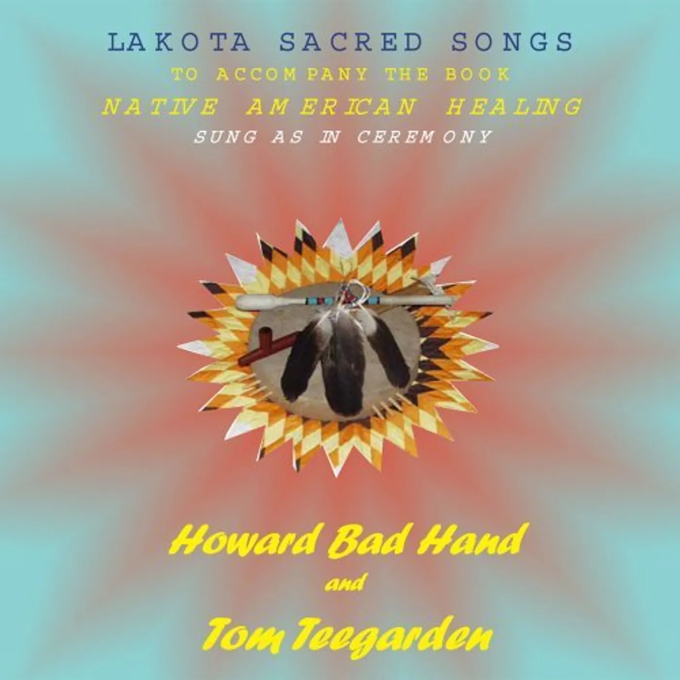 Howard Bad Hand LAKOTA SACRED SONGS OF NATIVE: SUNG AS IN CEREMONY CD