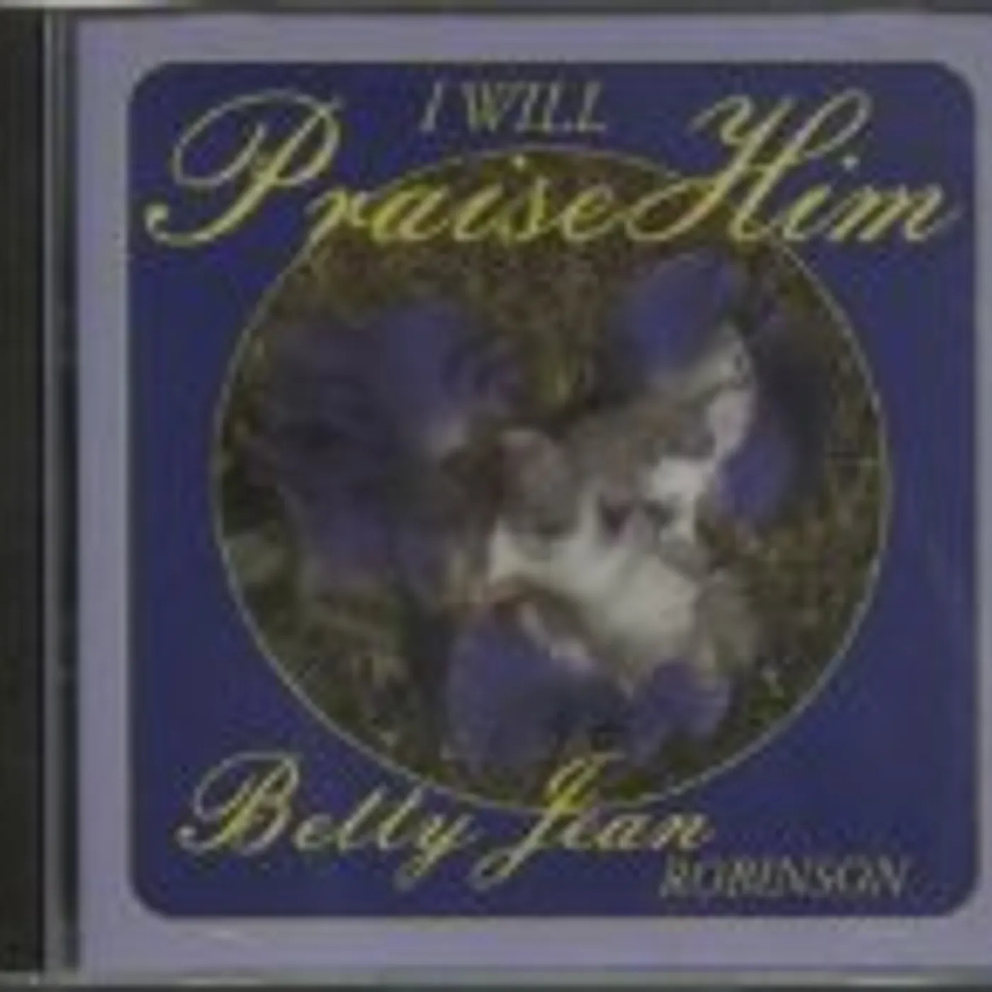 Betty Jean Robinson I WILL PRAISE HIM CD