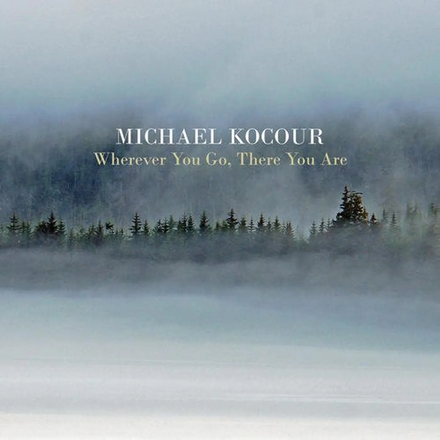 Michael Kocour WHEREVER YOU GO THERE YOU ARE CD