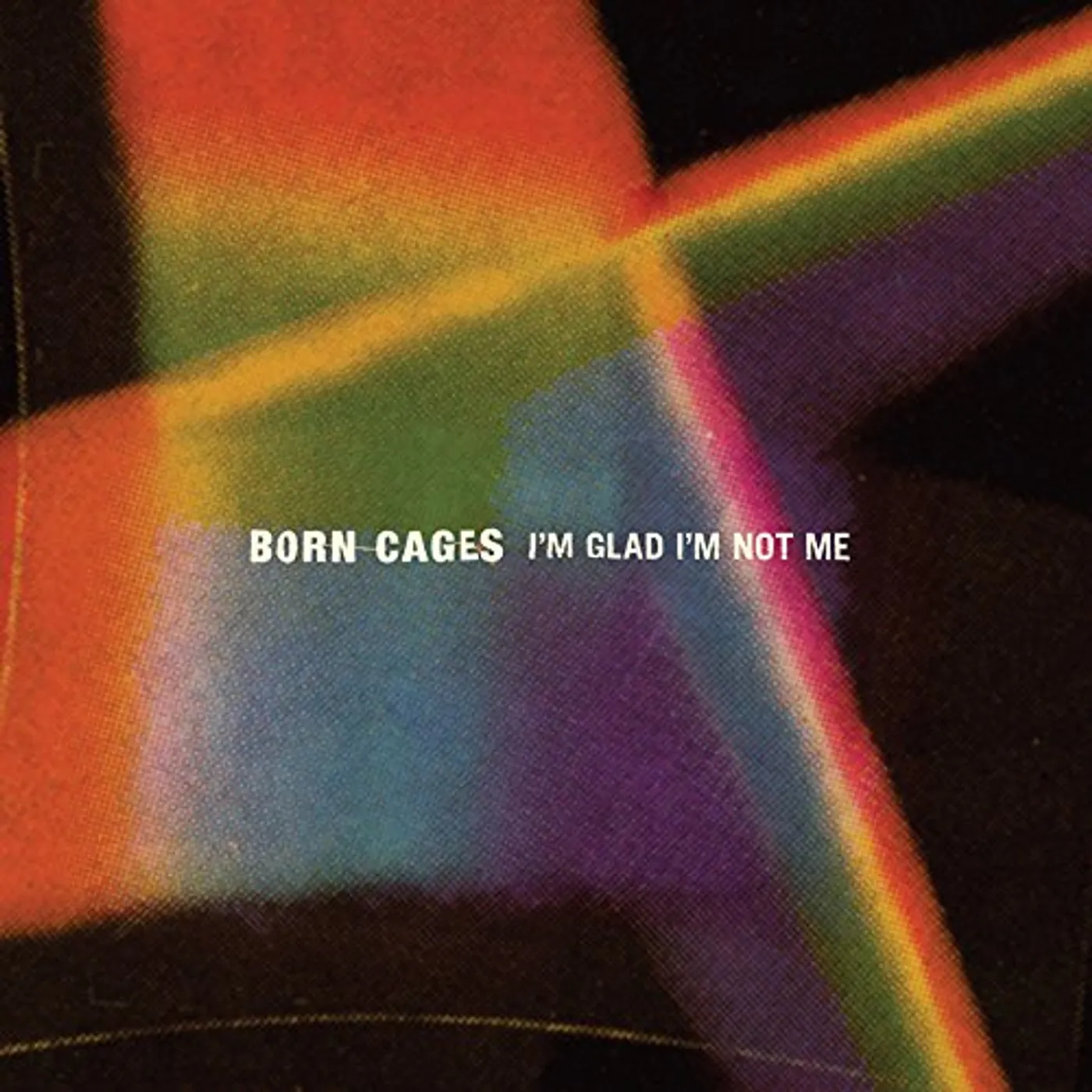 Born Cages I'M GLAD I'M NOT ME CD
