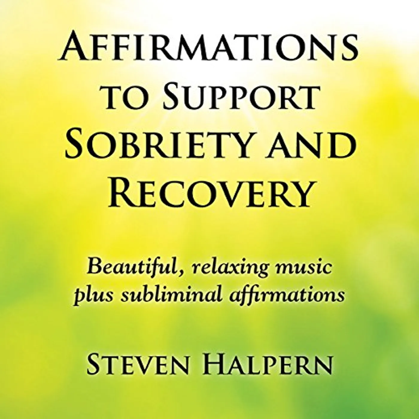 Steven Halpern AFFIRMATIONS TO SUPPORT SOBRIETY & RECOVERY CD