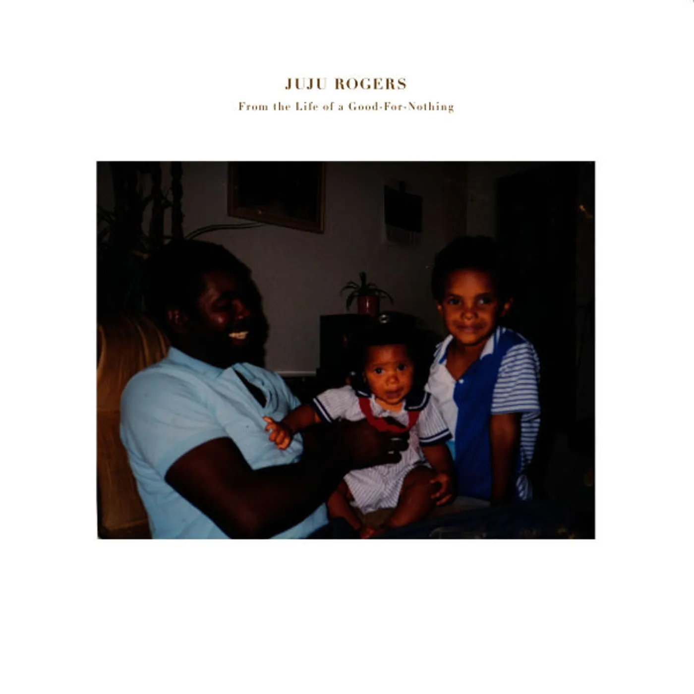 JuJu Rogers FROM THE LIFE OF GOOD-FOR-NOTHING Vinyl Record