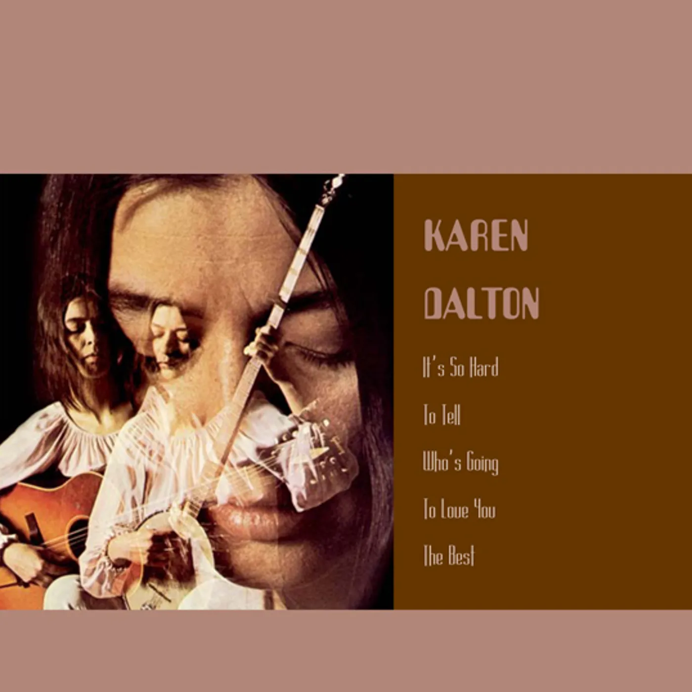 Karen Dalton IT'S SO HARD TO TELL WHO'S GOING TO LOVE YOU THE CD