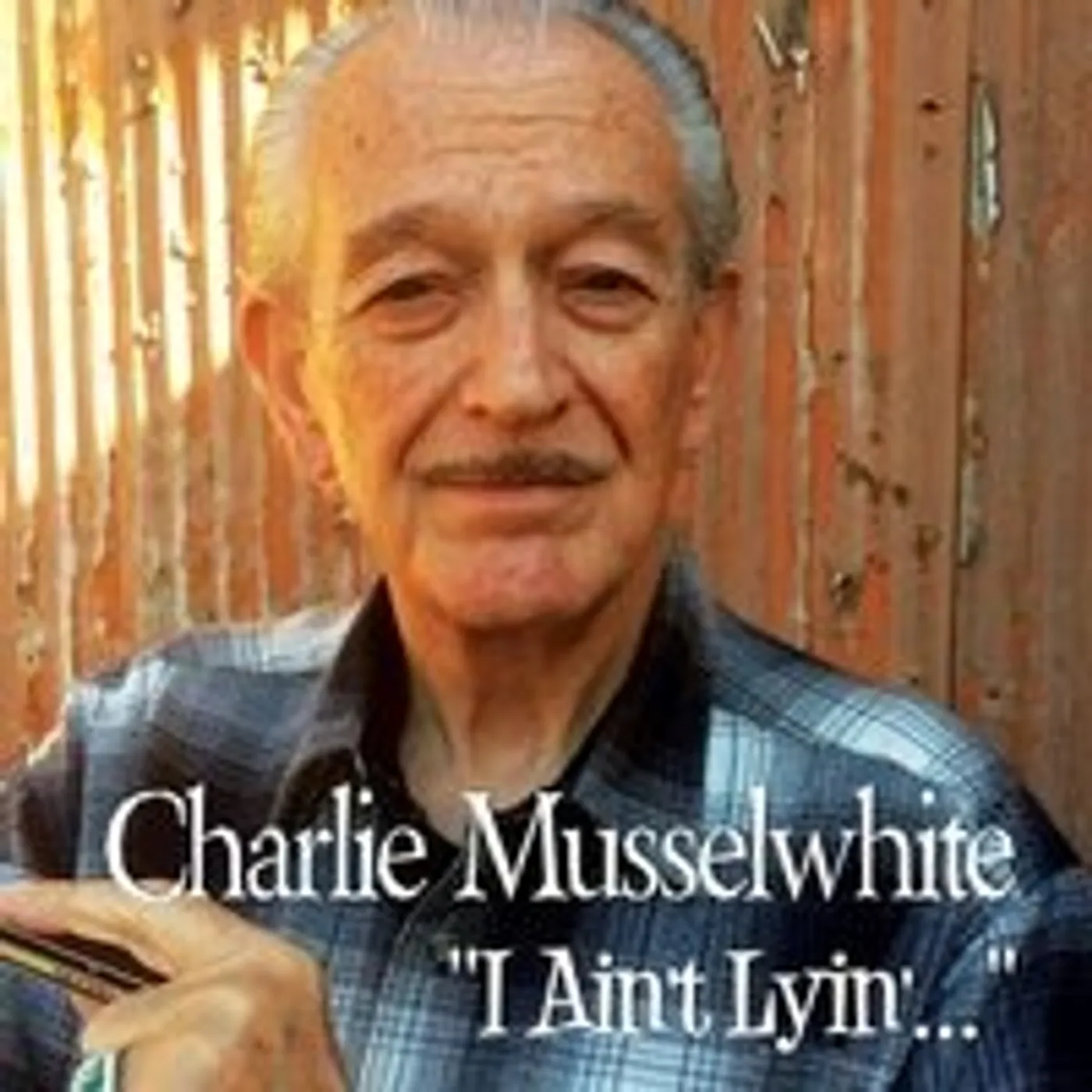 Charlie Musselwhite I AIN'T LYIN CD
