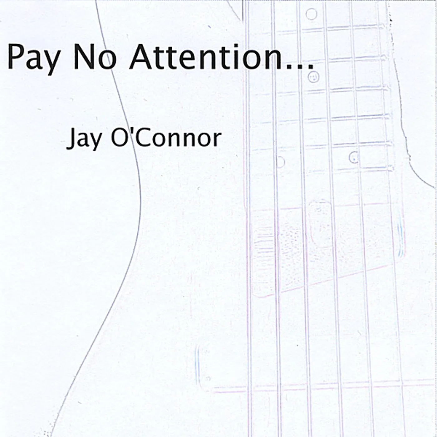 Jay O'Connor PAY NO ATTENTION CD