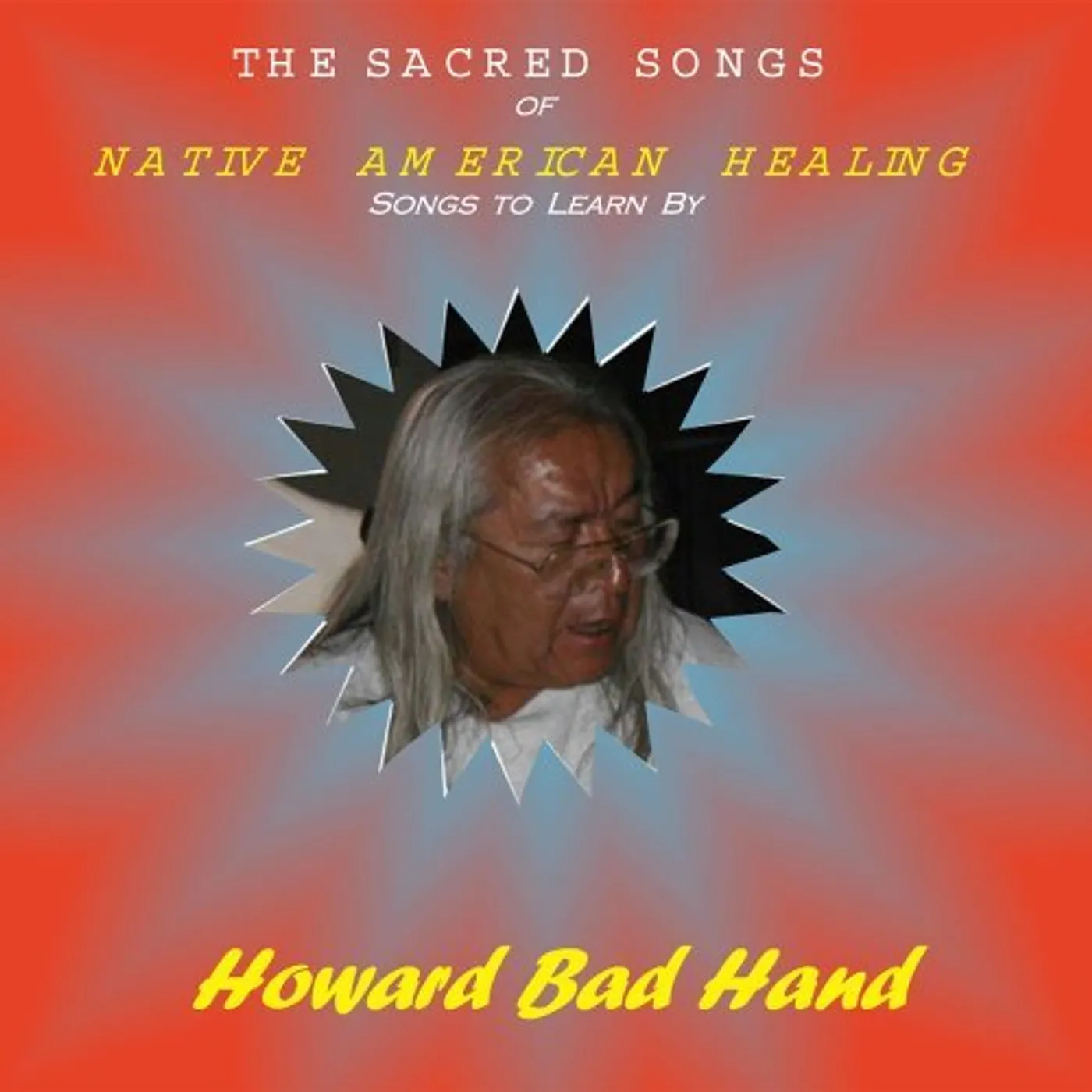 Howard Bad Hand SACRED SONGS OF NATIVE AMERICAN HEALING: SONGS TO CD