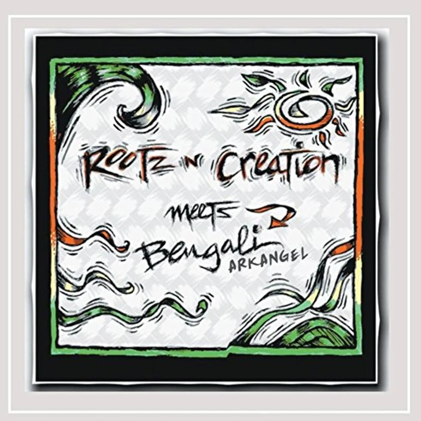 ROOTZ 'N' CREATION MEETS BENGALI ARKANGEL CD