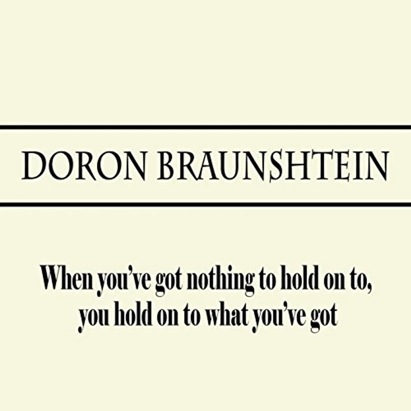 Doron Braunshtein WHEN YOU'VE GOT NOTHING TO HOLD ON TO YOU HOLD ON CD