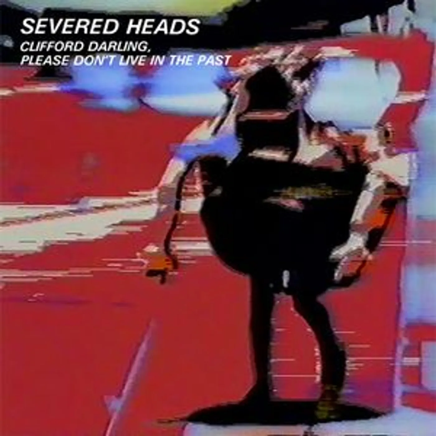 Severed Heads CLIFFORD DARLING PLEASE DON'T LIVE IN THE PAST Vinyl Record