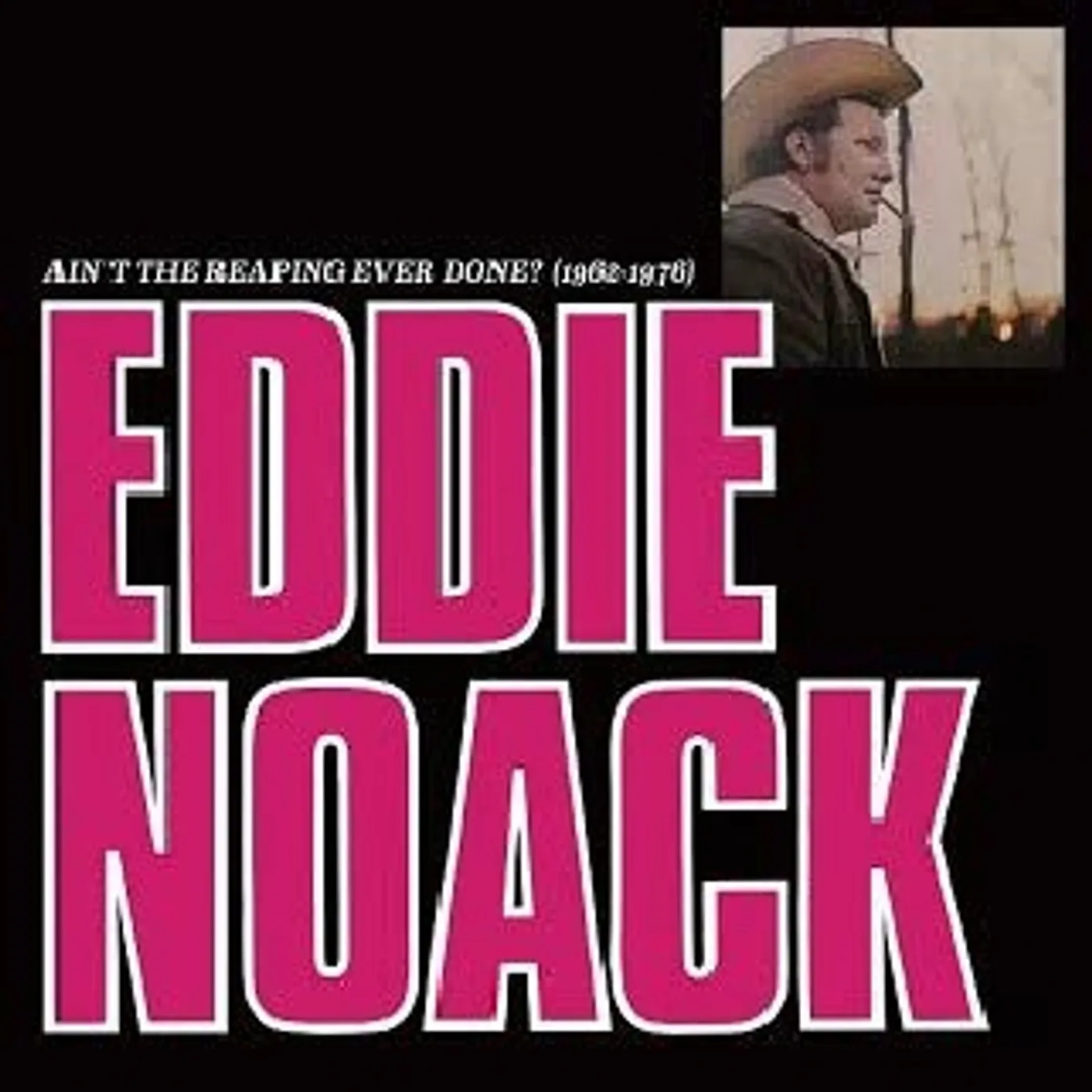 Eddie Noack Ain't the Reaping Ever Done? (1962-1976) Vinyl Record