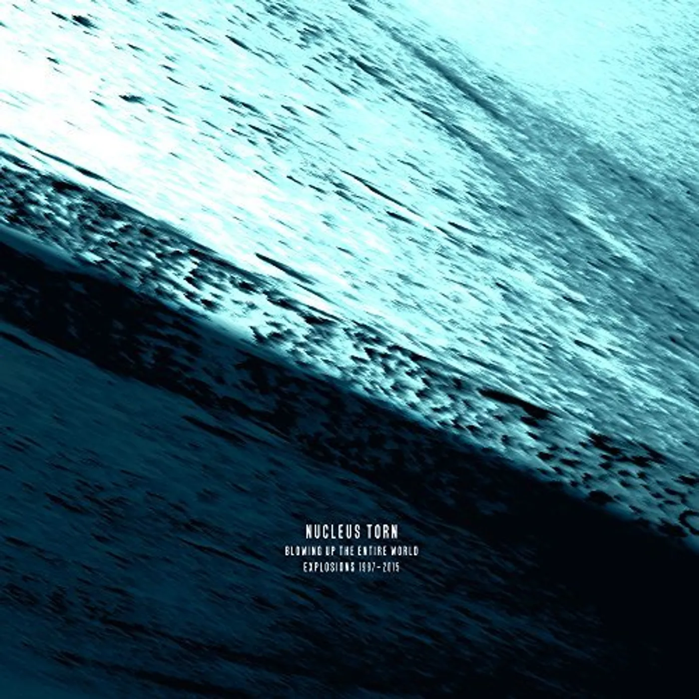 Nucleus Torn BLOWING UP THE ENTIRE WORLD (EXPLOSIONS 1997-2015) DVD Audio