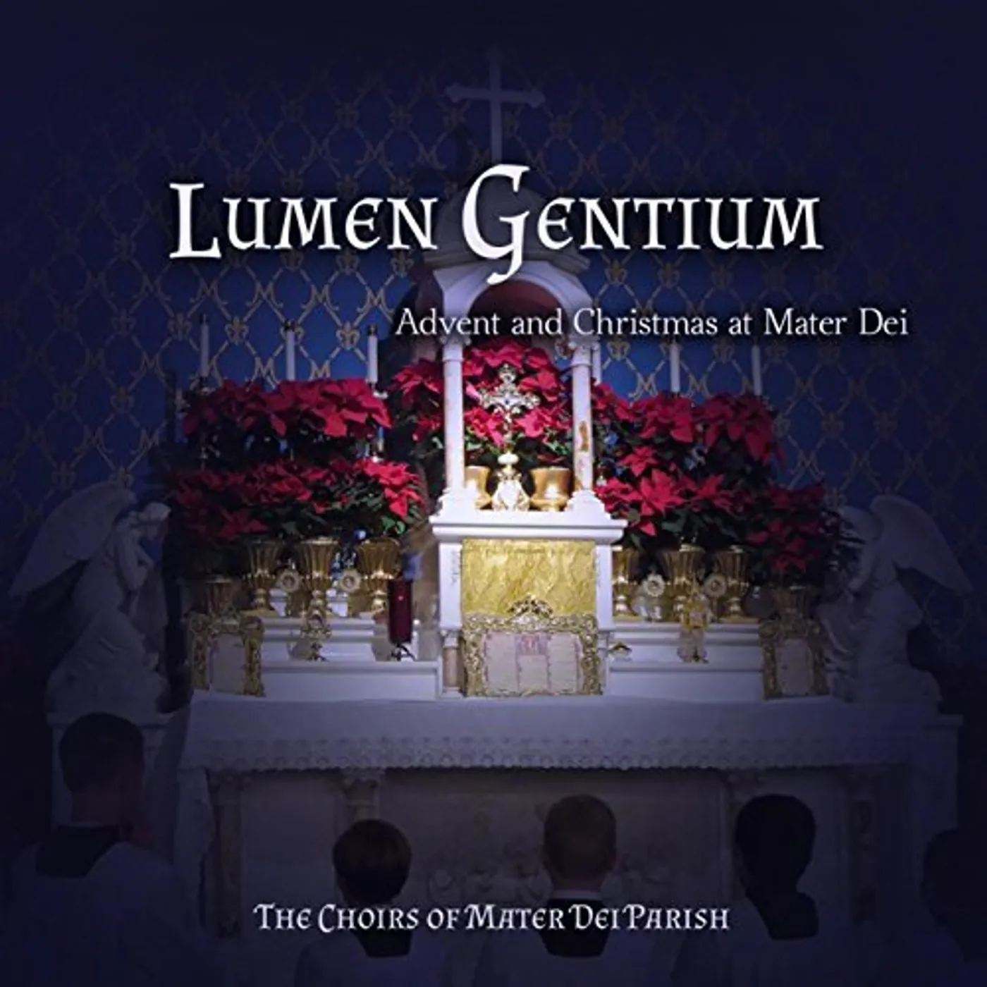 Choirs of Mater Dei Parish LUMEN GENTIUM: ADVENT & CHRISTMAS AT MATER DEI CD