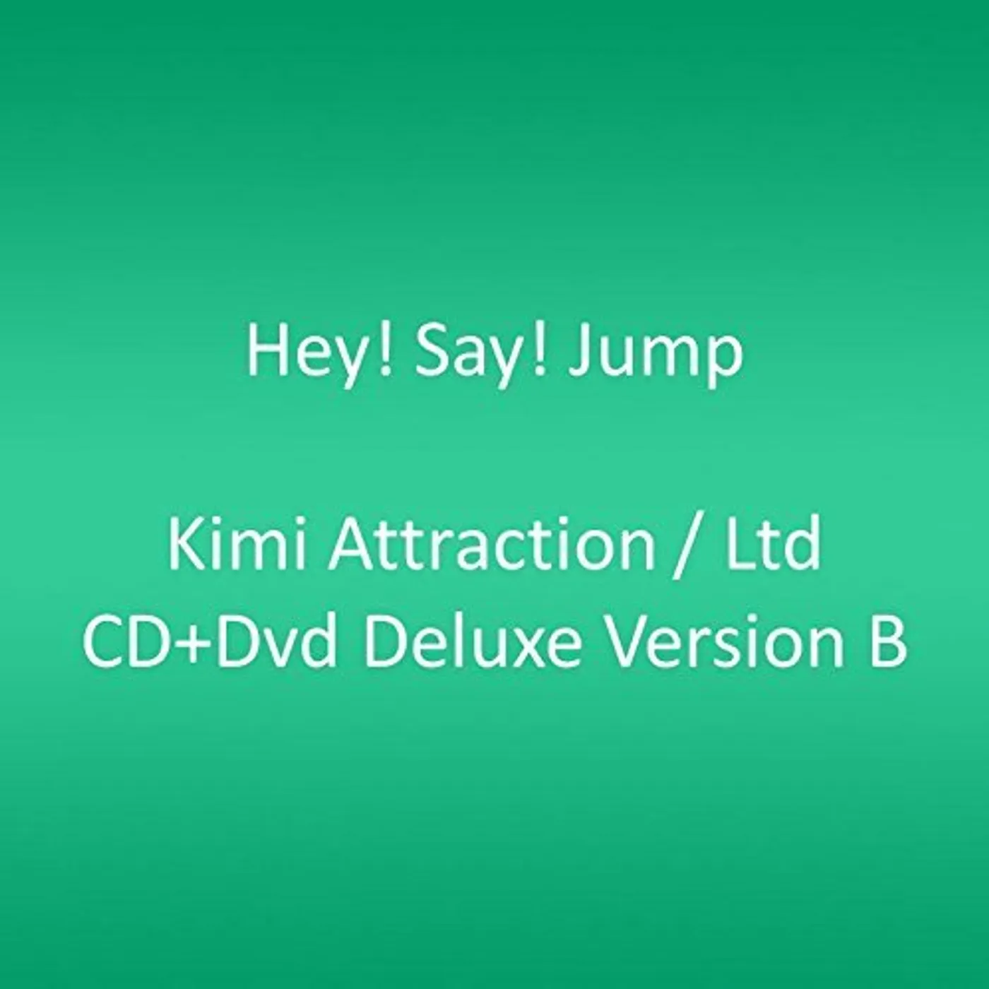 Hey! Say! JUMP KIMI ATTRACTION /LTD CD+DVD DELUXE VERSION B CD