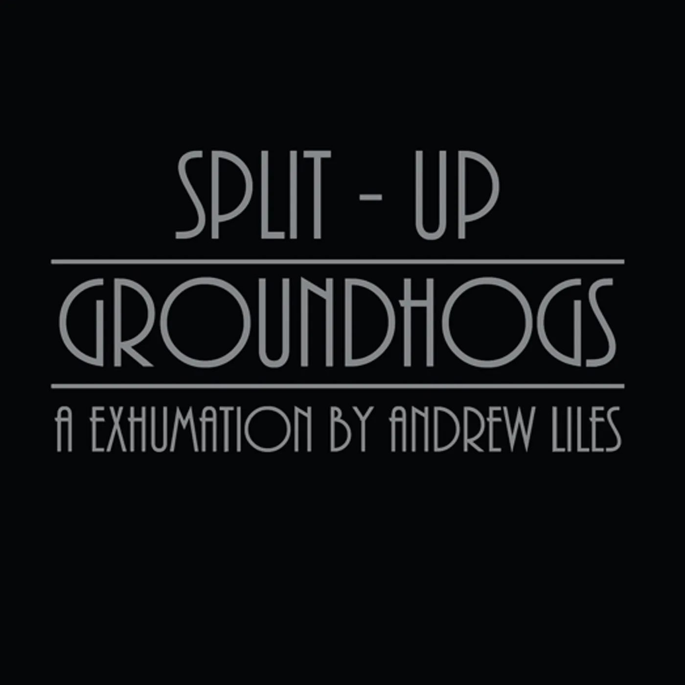 GROUNDHOGS SPLIT-UP: A EXHUMATION BY ANDREW LILES CD