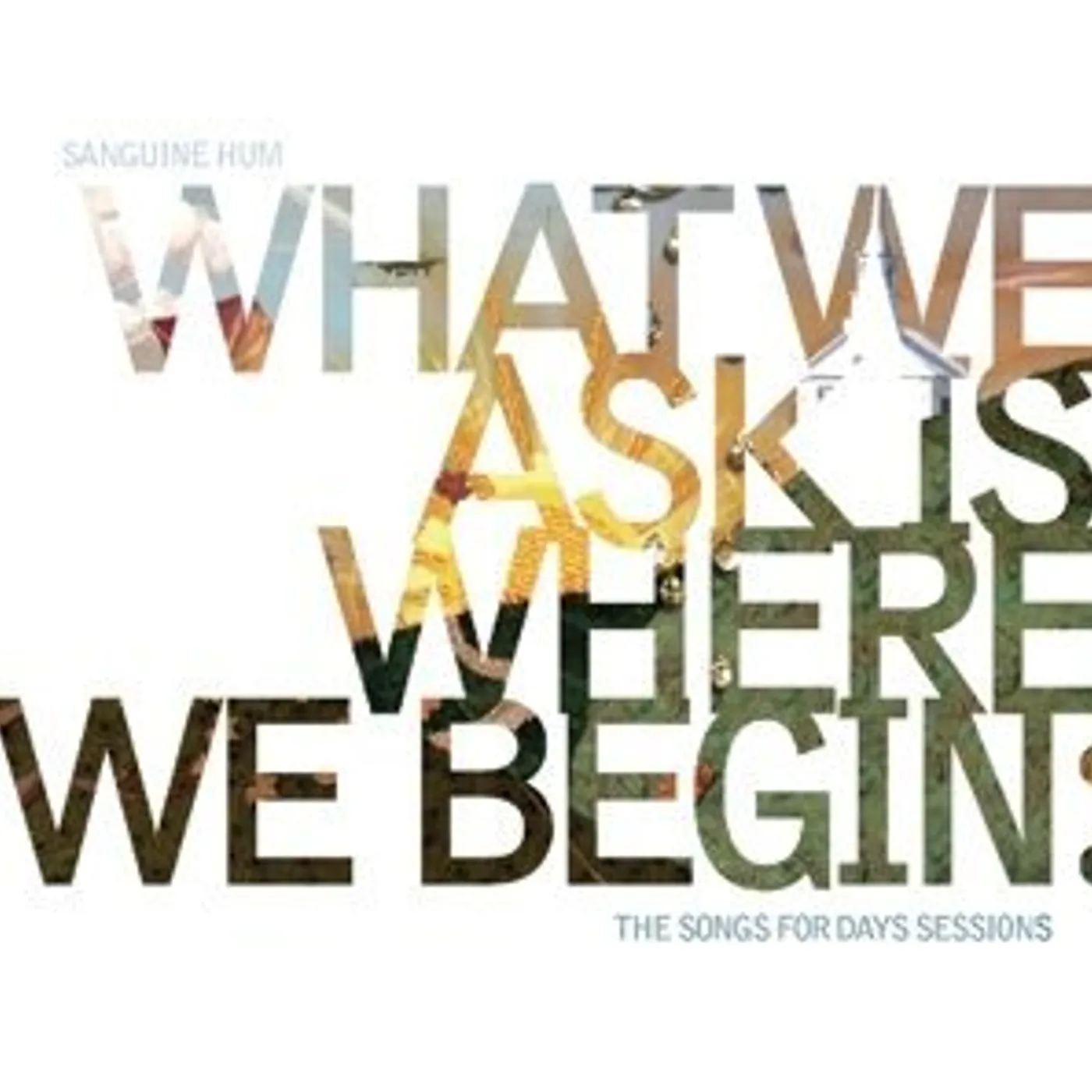 Sanguine Hum WHAT WE ASK IS WHERE WE BEGIN: SONGS FOR DAYS SESS CD