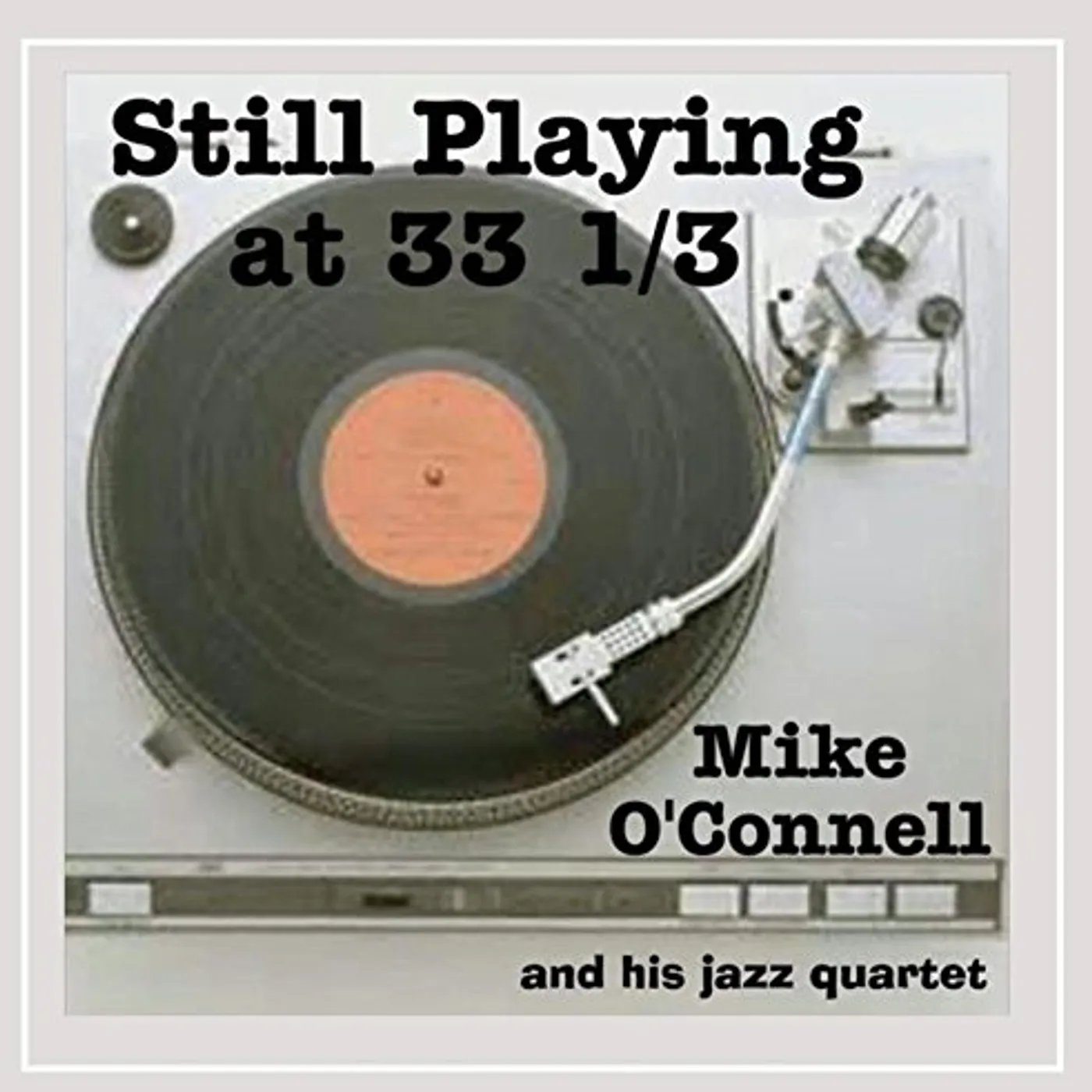 Mike O'Connell STILL PLAYING AT 33 1/3 CD