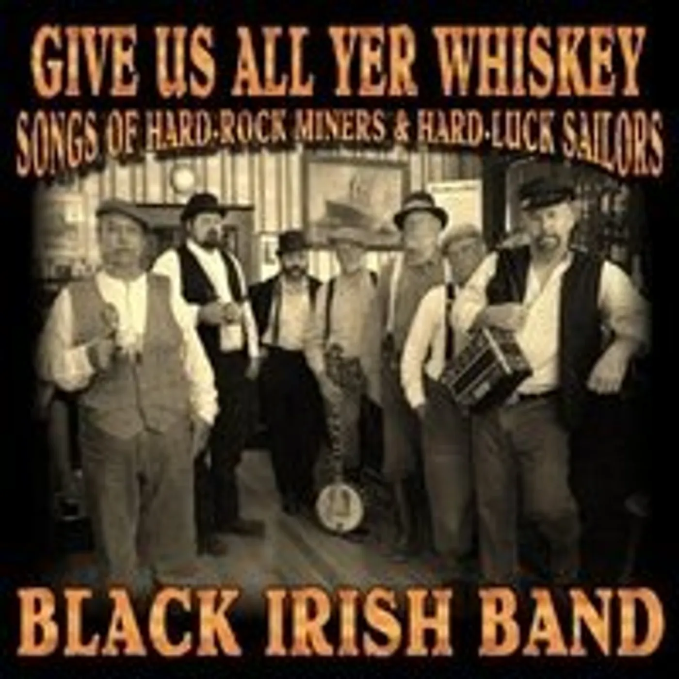 Black Irish Band GIVE US ALL YER WHISKEY CD