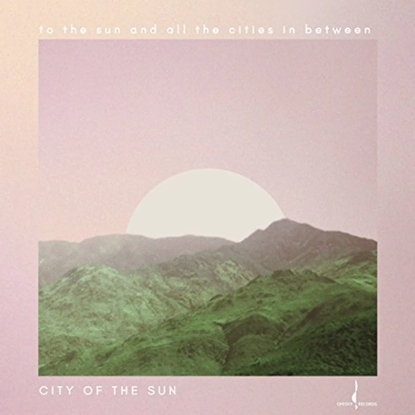 City of the Sun TO THE SUN & ALL THE CITIES IN BETWEEN CD