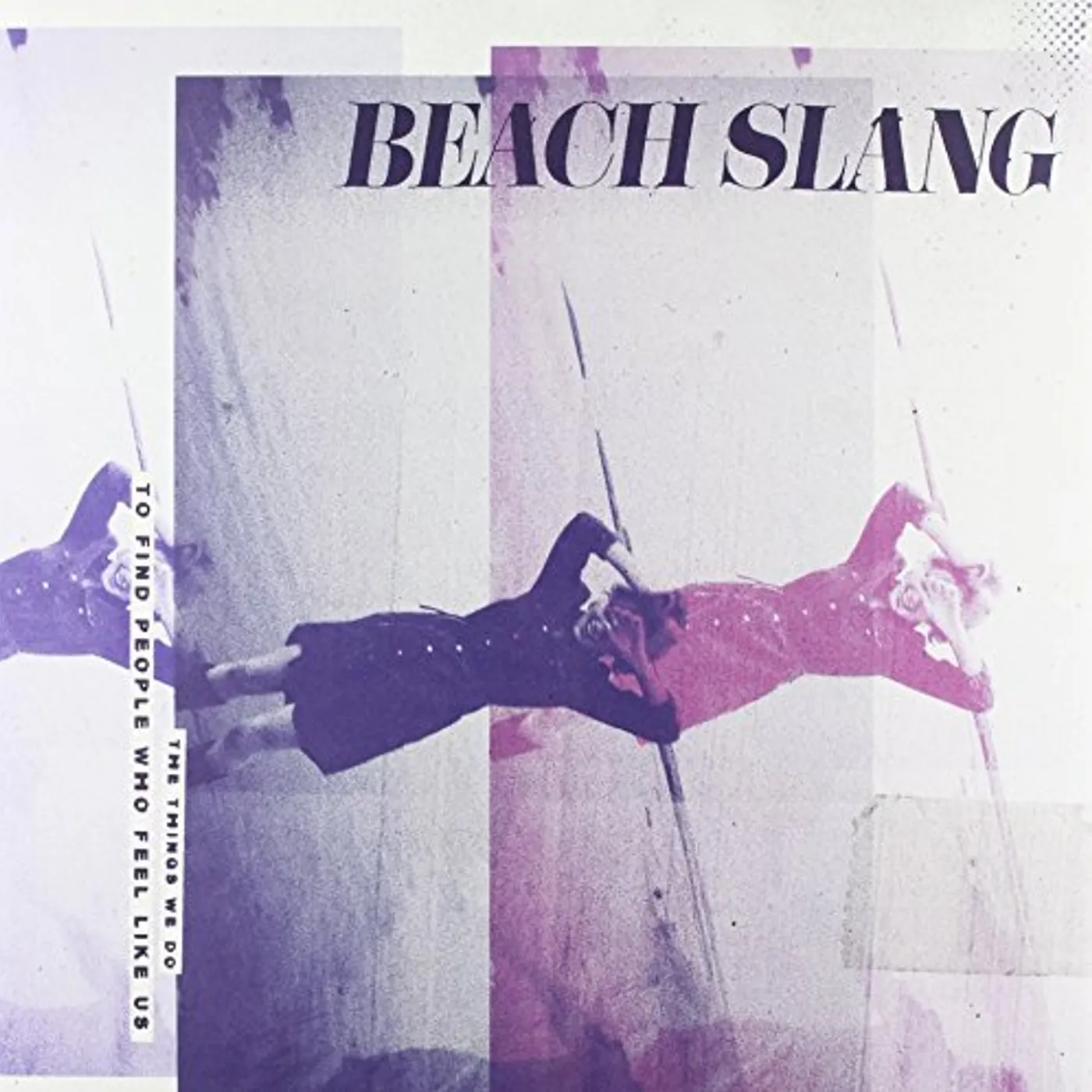 Beach Slang THINGS WE DO TO FIND PEOPLE WHO FEEL LIKE US Vinyl Record