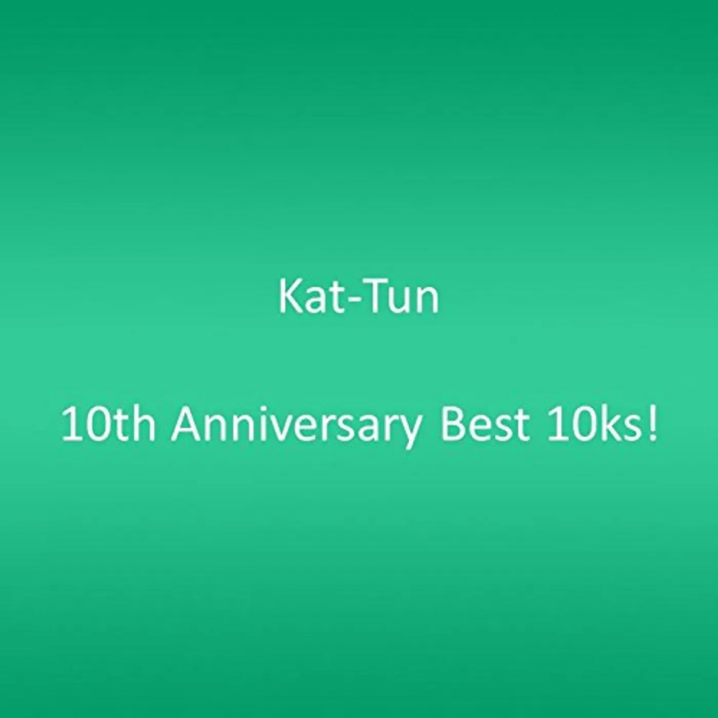KAT-TUN 10TH ANNIVERSARY BEST 10KS! CD