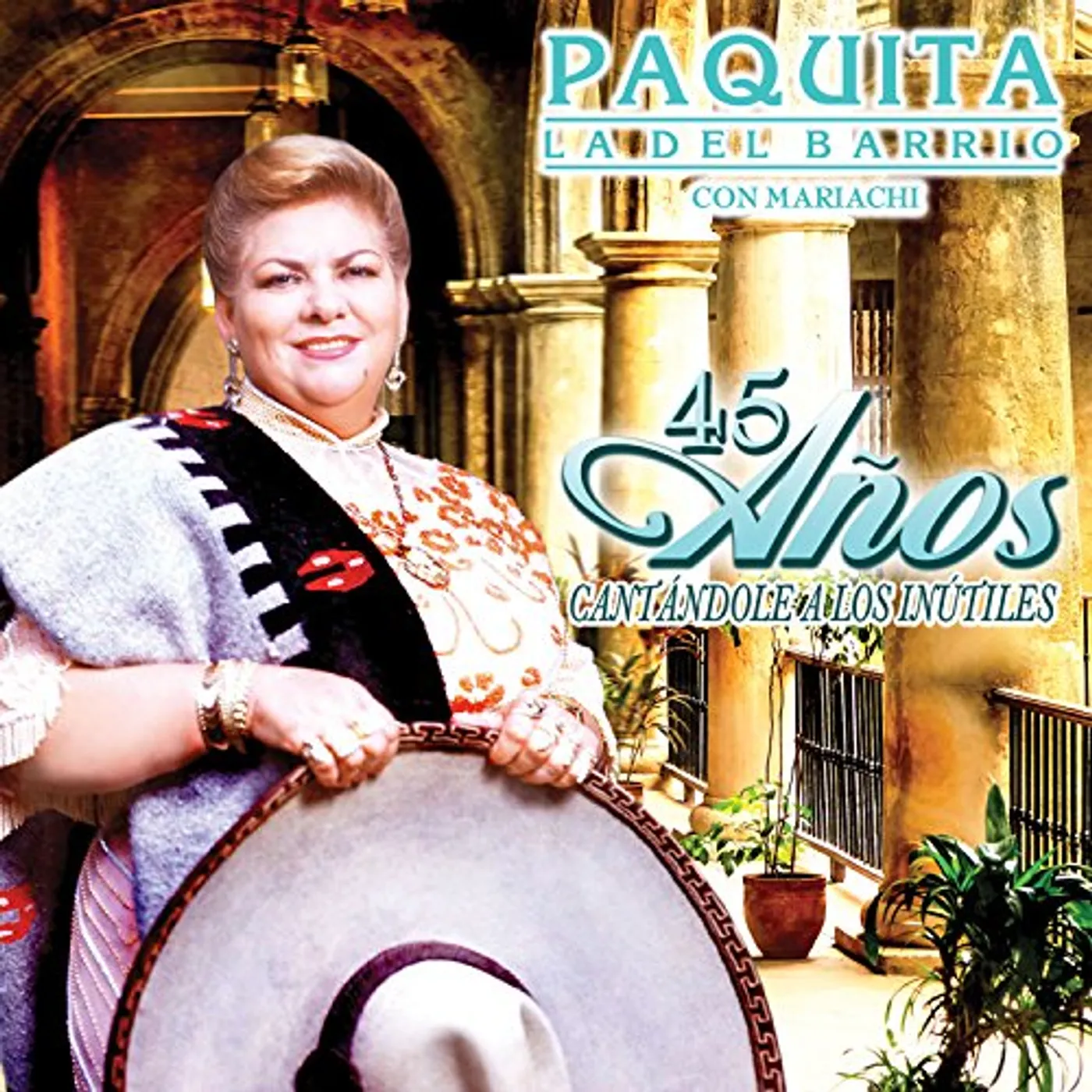Paquita La Del Barrio 45 ANOS CANTANDOLE A LOS INUTILES CD